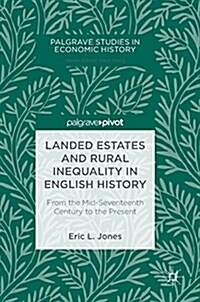 Landed Estates and Rural Inequality in English History: From the Mid-Seventeenth Century to the Present (Hardcover, 2018)