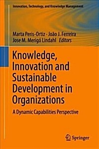 Knowledge, Innovation and Sustainable Development in Organizations: A Dynamic Capabilities Perspective (Hardcover, 2019)