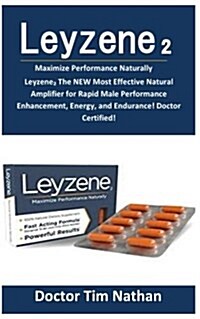 Leyzene 2: Leyzene 2 the New Most Effective Natural Amplifier for Rapid Male Performance Enhancement, Energy, and Endurance! Doct (Paperback)