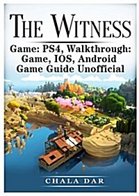 The Witness Ps4, Walkthrough, Game, IOS, Android, Game Guide Unofficial (Paperback)