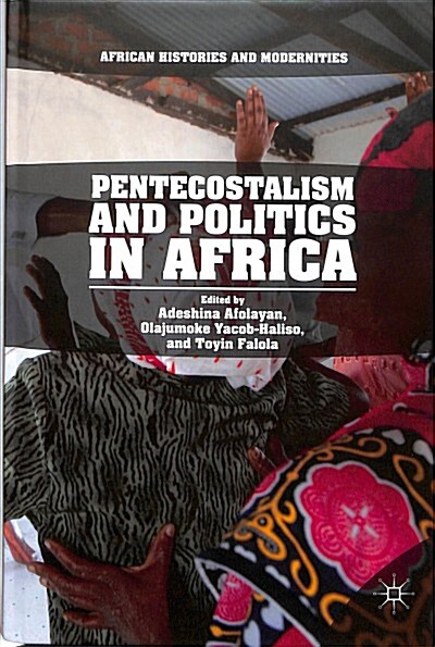 Pentecostalism and Politics in Africa (Hardcover, 2018)