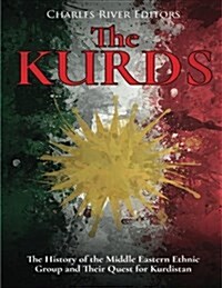 The Kurds: The History of the Middle Eastern Ethnic Group and Their Quest for Kurdistan (Paperback)