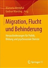 Migration, Flucht Und Behinderung: Herausforderungen F? Politik, Bildung Und Psychosoziale Dienste (Paperback, 1. Aufl. 2019)