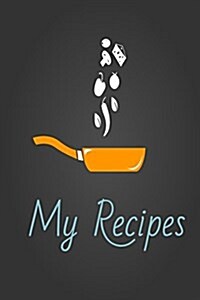 My Recipes: Yellow Pan: 6*9,110p. Blank Cookbook for Writing Recipes in (Blank Notebooks and Journals) (Paperback)