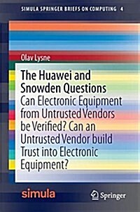 The Huawei and Snowden Questions: Can Electronic Equipment from Untrusted Vendors Be Verified? Can an Untrusted Vendor Build Trust Into Electronic Equ (Paperback, 2018)