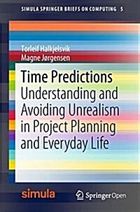 Time Predictions: Understanding and Avoiding Unrealism in Project Planning and Everyday Life (Paperback, 2018)