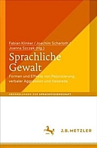 Sprachliche Gewalt: Formen Und Effekte Von Pejorisierung, Verbaler Aggression Und Hassrede (Hardcover, 1. Aufl. 2018)