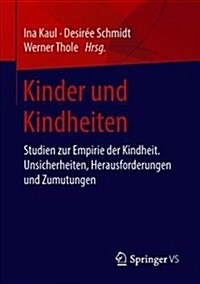 Kinder Und Kindheiten: Studien Zur Empirie Der Kindheit. Unsicherheiten, Herausforderungen Und Zumutungen (Paperback, 1. Aufl. 2018)