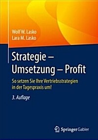 Strategie - Umsetzung - Profit: So Setzen Sie Ihre Vertriebsstrategien in Der Tagespraxis Um! (Paperback, 3, 3. Aufl. 2018)