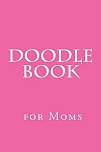 Doodle Book for Moms: Blank Sketch Book (Paperback)
