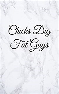 Chicks Dig Fat Guys: Blank Lined Journal, 108 pages, 5x8 (Paperback)