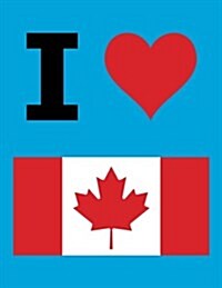 I Love Canada - 100 Page Blank Notebook - Unlined White Paper, Cyan Cover: 8.5 x 11; 216 mm x 279 mm; 50 Sheets; Page Numbers; Table of Contents; Fl (Paperback)
