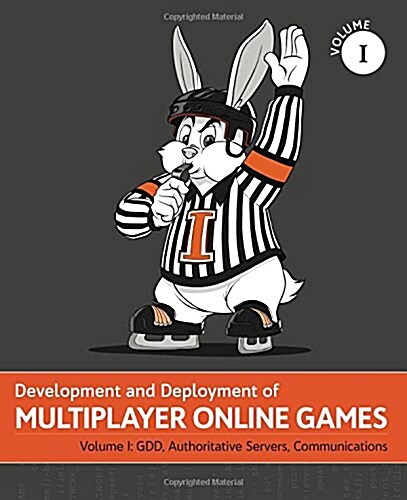 Development and Deployment of Multiplayer Online Games, Vol. I: Gdd, Authoritative Servers, Communications (Hardcover)