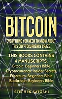 Bitcoin: 4 Manuscripts - Everything You Need to Know about This Cryptocurrency Craze (Paperback)