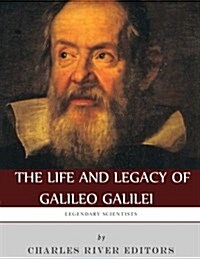 Legendary Scientists: The Life and Legacy of Galileo Galilei (Paperback)