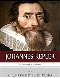 Legendary Scientists: The Life and Legacy of Johannes Kepler (Paperback)