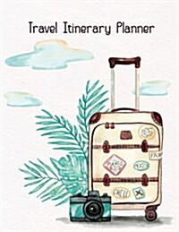 Travel Itinerary Planner: Journal: Itinerary Planner, Travellers Notebook Log to Write In, Books Planner, Adventures, Memories Keepsake, Luggage (Paperback)
