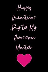 Happy Valentines Day to My Awesome Mentor: Blank Lined Journal (Paperback)