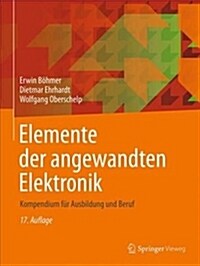 Elemente Der Angewandten Elektronik: Kompendium F? Ausbildung Und Beruf (Paperback, 17, 17., Korr. U. V)