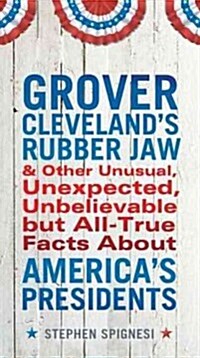 Grover Clevelands Rubber Jaw and Other Unusual, Unexpected, Unbelievable But Al (Paperback)