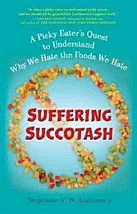 Suffering Succotash: A Picky Eaters Quest to Understand Why We Hate the Foods We Hate (Paperback)