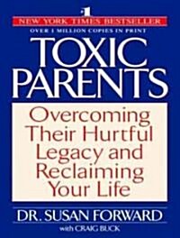 Toxic Parents: Overcoming Their Hurtful Legacy and Reclaiming Your Life (MP3 CD, MP3 - CD)