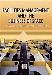 Facilities Management and the Business of Space (Hardcover, 1st)