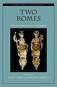 Two Romes: Rome and Constantinople in Late Antiquity (Hardcover)
