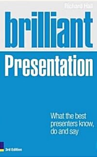 Brilliant Presentation : What the best presenters know, do and say (Paperback, 3 ed)