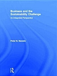 Business and the Sustainability Challenge : An Integrated Perspective (Hardcover)