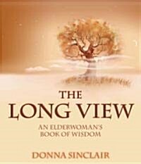 The Long View: An Elderwomans Book of Wisdom (Paperback)
