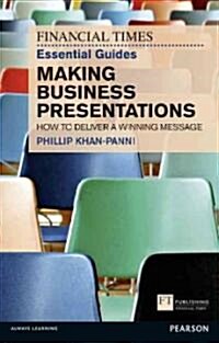 Financial Times Essential Guide to Making Business Presentations, The : How To Design And Deliver Your Message With Maximum Impact (Paperback)