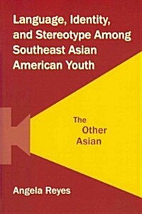 Language, Identity, and Stereotype Among Southeast Asian American Youth : The Other Asian (Paperback)