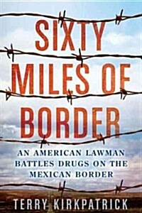 Sixty Miles of Border: An American Lawman Battles Drugs on the Mexican Border (Paperback)