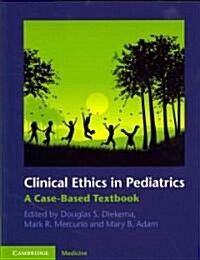 Clinical Ethics in Pediatrics : A Case-Based Textbook (Paperback)