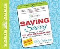 Saving Savvy (Library Edition): Smart and Easy Ways to Cut Your Spending in Half and Raise Your Standard of Living and Giving (Audio CD, Library, Librar)