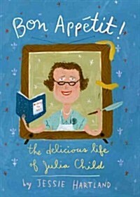 Bon Appetit! the Delicious Life of Julia Child (Hardcover)