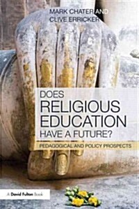 Does Religious Education Have a Future? : Pedagogical and Policy Prospects (Paperback)