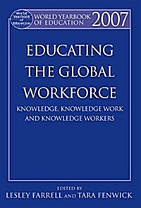 World Yearbook of Education 2007 : Educating the Global Workforce: Knowledge, Knowledge Work and Knowledge Workers (Paperback)