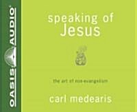 Speaking of Jesus (Library Edition): The Art of Non-Evangelism (Audio CD, Library)