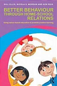 Better Behaviour Through Home-School Relations : Using Values-Based Education to Promote Positive Learning (Paperback)