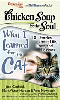 Chicken Soup for the Soul: What I Learned from the Cat: 101 Stories about Life, Love, and Lessons (Audio CD)