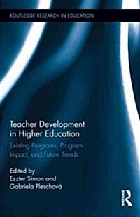 Teacher Development in Higher Education : Existing Programs, Program Impact, and Future Trends (Hardcover)