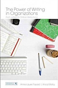 The Power of Writing in Organizations : From Letters to Online Interactions (Hardcover)