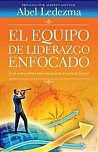 El equipo de liderazgo enfocado / A Focused Leadership Team (Paperback)