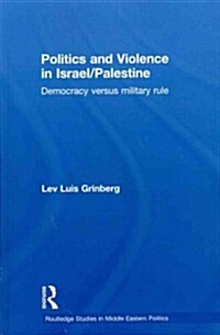 Politics and Violence in Israel/Palestine : Democracy Versus Military Rule (Paperback)