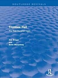 Toynbee Hall (Routledge Revivals) : The First Hundred Years (Paperback)