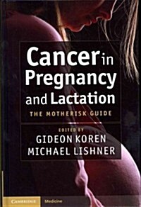 Cancer in Pregnancy and Lactation : The Motherisk Guide (Hardcover)