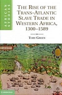 The Rise of the Trans-Atlantic Slave Trade in Western Africa, 1300–1589 (Hardcover)