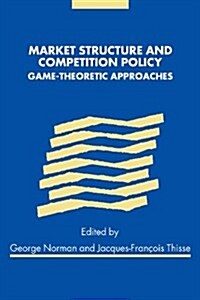 Market Structure and Competition Policy : Game-Theoretic Approaches (Paperback)